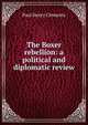 The Boxer rebellion: a political and diplomatic review, Paul Henry Clements 