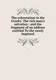 The exhortation to the Greeks: The rich man's salvation : and the fragment of an address entitled To the newly baptized, 