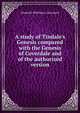 A study of Tindale's Genesis compared with the Genesis of Coverdale and of the authorized version, Elizabeth Whittlesey Cleaveland 