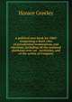 A political text-book for 1860: comprising a brief view of presidential nominations and elections, including all the national platforms ever yet . territories, and of the action of Congress, Greeley, Horace 