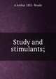 Study and stimulants;, A Arthur 1851- Reade 