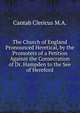 The Church of England Pronounced Heretical, by the Promoters of a Petition Against the Consecration of Dr. Hampden to the See of Hereford, Cantab Clericus M.A. 