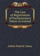 The Law of Registration of Parliamentary Voters in Ireland, Arthur Patrick Cleary 