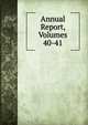 Annual Report, Volumes 40-41, 