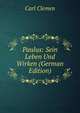 Paulus: Sein Leben Und Wirken (German Edition), Carl Clemen 