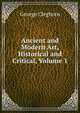 Ancient and Modern Art, Historical and Critical, Volume 1, George Cleghorn 