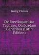 De Breviloquentiae Taciteae: Quibusdam Generibus (Latin Edition), Georg Clemm 
