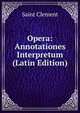 Opera: Annotationes Interpretum (Latin Edition), Saint Clement 