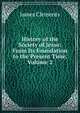 History of the Society of Jesus: From Its Foundation to the Present Time, Volume 2, James Clements 