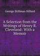 A Selection from the Writings of Henry R. Cleveland: With a Memoir, George Stillman Hillard 
