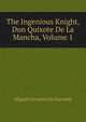 The Ingenious Knight, Don Quixote De La Mancha, Volume 1, Miguel Cervantes De Saavedra 
