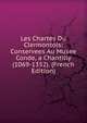 Les Chartes Du Clermontois: Conservees Au Musee Conde, a Chantilly (1069-1352). (French Edition), 