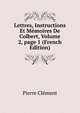 Lettres, Instructions Et M?moires De Colbert, Volume 2, page 1 (French Edition), Pierre Clement 