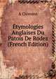 Etymologies Anglaises Du Patois De Rodez (French Edition), A Clemens 