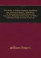 The Works of William Hogarth: (Including the 'analysis of Beauty, ') Elucidated by Descriptions, Critical, Moral, and Historical; (Founded On the Most . to Which Is Prefixed Some Account of His Life, William Hogarth 