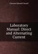Laboratory Manual: Direct and Alternating Current, Clarence Edward Clewell 
