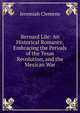 Bernard Lile: An Historical Romance, Embracing the Periods of the Texas Revolution, and the Mexican War, Jeremiah Clemens 