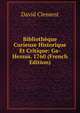 Biblioth?que Curieuse Historique Et Critique: Ga-Hessus. 1760 (French Edition), David Cl?ment 