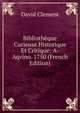 Biblioth?que Curieuse Historique Et Critique: A-Aqvino. 1750 (French Edition), David Cl?ment 