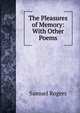 The Pleasures of Memory: With Other Poems, Samuel Rogers 
