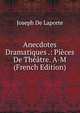 Anecdotes Dramatiques .: Pieces De Theatre. A-M (French Edition), Joseph De Laporte 