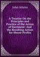 A Treatise On the Principles and Practice of the Action of Ejectment: And the Resulting Action for Mesne Profits, John Adams 