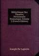 Bibliotheque Des Theatres, Dictionnaire Dramatique, Volume 2 (French Edition), Joseph De Laporte 