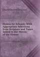 Hymns for Schools: With Appropriate Selections from Scripture and Tunes Suited to the Metres of the Hymns, Charles Dexter Cleveland 