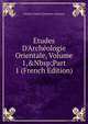 ?tudes D'Arch?ologie Orientale, Volume 1,&Nbsp;Part 1 (French Edition), Charles Simon Clermont-Ganneau 