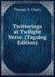 Twitterings at Twilight Verse. (Tagalog Edition), Thomas S. Cleary 