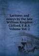 Lectures and essays by the late William Kingdon Clifford, F.R.S. Volume Vol. 2, 