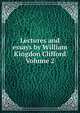 Lectures and essays by William Kingdon Clifford Volume 2, 