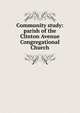 Community study: parish of the Clinton Avenue Congregational Church, 