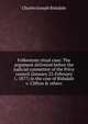 Folkestone ritual case: The argument delivered before the Judicial committee of the Privy council (January 23-February 1, 1877) in the case of Ridsdale v. Clifton & others, Charles Joseph Ridsdale 
