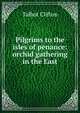 Pilgrims to the isles of penance: orchid gathering in the East, Talbot Clifton 