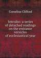 Introibo: a series of detached readings on the entrance versicles of ecclesiastical year, Cornelius Clifford 