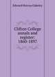 Clifton College annals and register: 1860-1897, Edward Murray Oakeley 