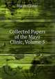 Collected Papers of the Mayo Clinic, Volume 5, Mayo Clinic 