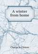 A winter from home, Charles A Clinton 