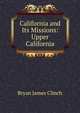 California and Its Missions: Upper California, Bryan James Clinch 