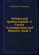 Written and Spoken English: A Course in Composition and Rhetoric, Book 2, Erle Elsworth Clippinger 