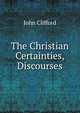 The Christian Certainties, Discourses, John Clifford 