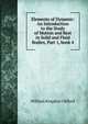 Elements of Dynamic: An Introduction to the Study of Motion and Rest in Solid and Fluid Bodies, Part 1, book 4, William Kingdon Clifford 