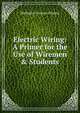 Electric Wiring: A Primer for the Use of Wiremen & Students, Wellesley Curram Clinton 