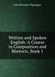 Written and Spoken English: A Course in Composition and Rhetoric, Book 1, Erle Elsworth Clippinger 