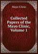 Collected Papers of the Mayo Clinic, Volume 1, Mayo Clinic 