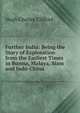 Further India: Being the Story of Exploration from the Earliest Times in Burma, Malaya, Siam and Indo-China, Hugh Charles Clifford 