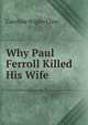 Why Paul Ferroll Killed His Wife, Caroline Wigley Clive 