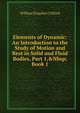 Elements of Dynamic: An Introduction to the Study of Motion and Rest in Solid and Fluid Bodies, Part 1,&Nbsp;Book 1, William Kingdon Clifford 