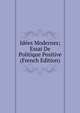 Idees Modernes; Essai De Politique Positive (French Edition), 